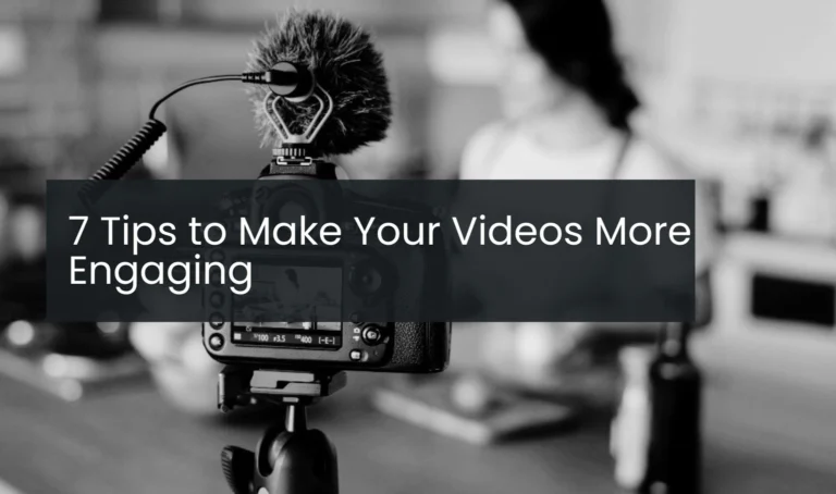 7 Tips to Make Your Videos More engaging