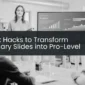 Quick Hacks to Transform Ordinary Slides into Pro-Level