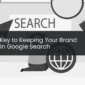Secret Key to Keeping Your Brand Visible in Google Search
