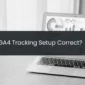 Is My GA4 Tracking Setup Correct