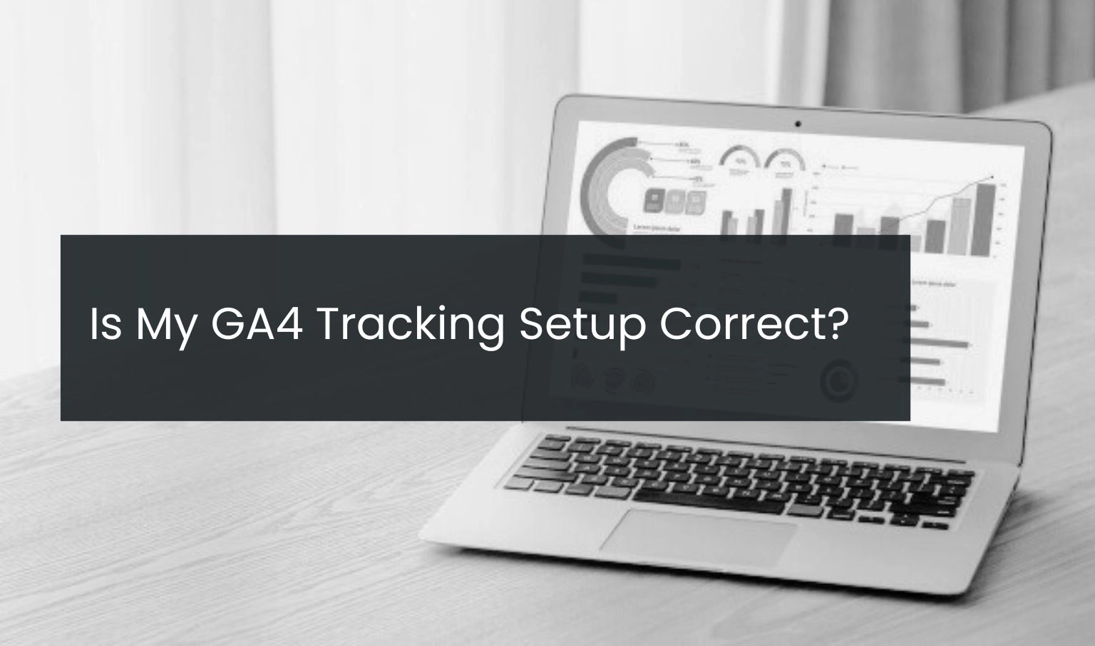 Is My GA4 Tracking Setup Correct