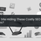 Is Your Site Hiding These Costly SEO Mistakes?