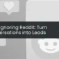 Stop Ignoring Reddit: Turn Conversations into Leads