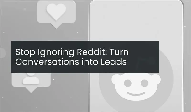 Stop Ignoring Reddit: Turn Conversations into Leads