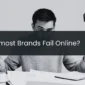Why Most Brands Fail Online: And How One Good Idea Can Change Everything