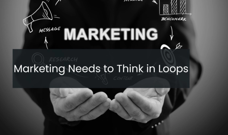Marketing Needs to Think in Loops