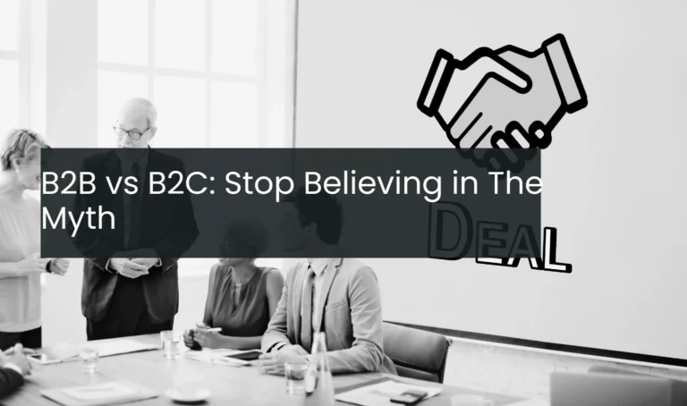 B2B vs B2C: Stop Believing in The Myth