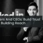Founders And CEOs: Build Trust Before Building Reach