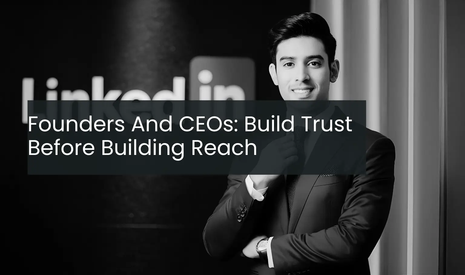 Founders And CEOs: Build Trust Before Building Reach