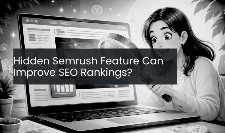 This Hidden Semrush Feature Could Improve SEO Rankings?