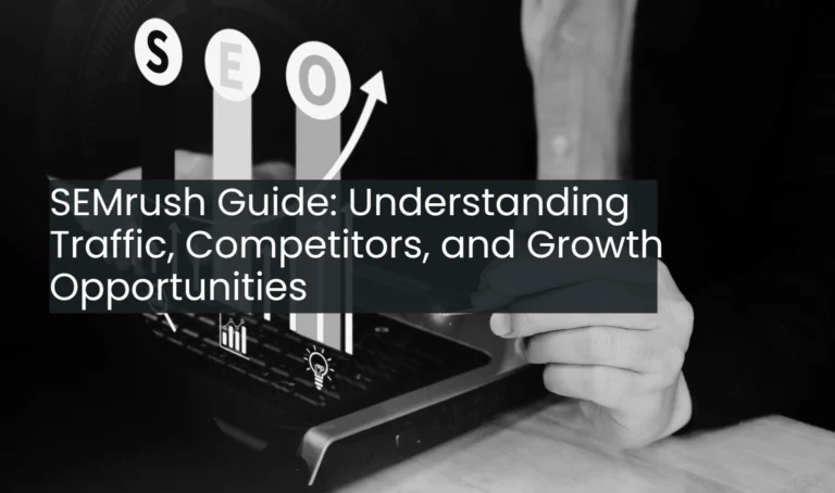 SEMRush Guide: Understanding Traffic, Competitors, and Growth Opportunities