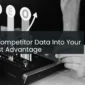 Turn Competitor Data Into Your Biggest Advantage