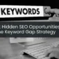 Unlock Hidden SEO Opportunities with the Keyword Gap Strategy