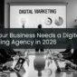 Why Your Business Needs a Digital Marketing Agency in 2026