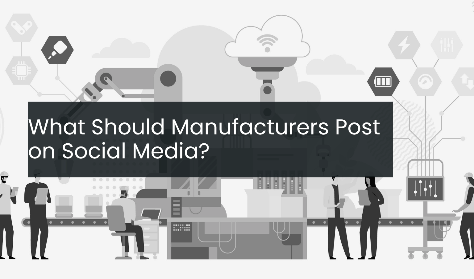 What Should Manufacturers Post on Social Media?