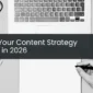 What Your Content Strategy Needs in 2026