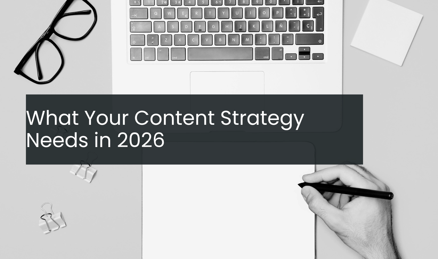 What Your Content Strategy Needs in 2026