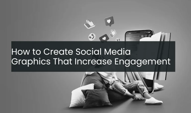How to Create Social Media Graphics That Increase Engagement