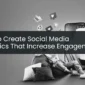 How to Create Social Media Graphics That Increase Engagement