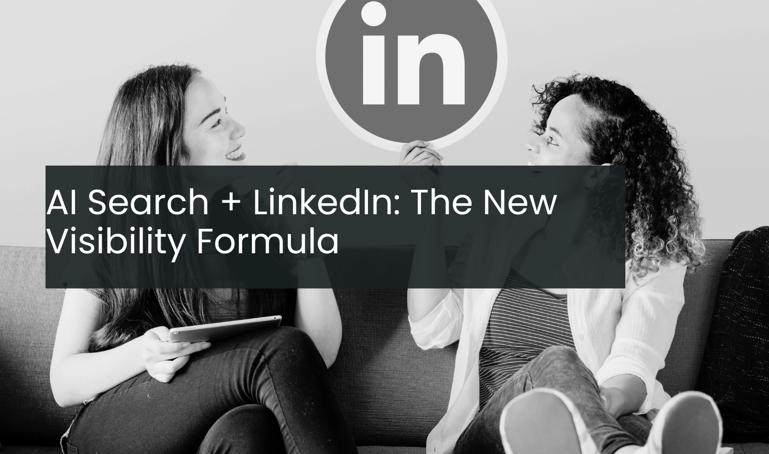 AI Search + LinkedIn: The New Visibility Formula
