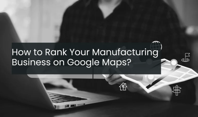 How to Rank Your Manufacturing Business on Google Maps?