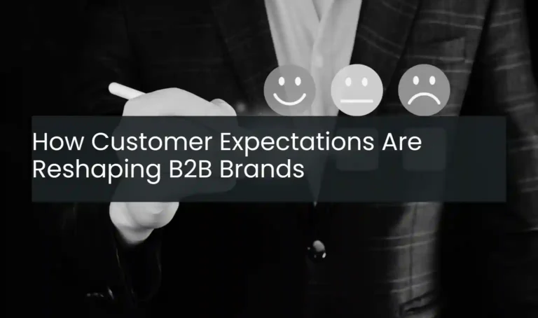 How Customer Expectations Are Reshaping B2B Brands