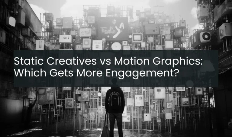 Static Creatives vs Motion Graphics: Which Gets More Engagement?
