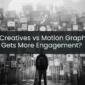 Static Creatives vs Motion Graphics: Which Gets More Engagement?