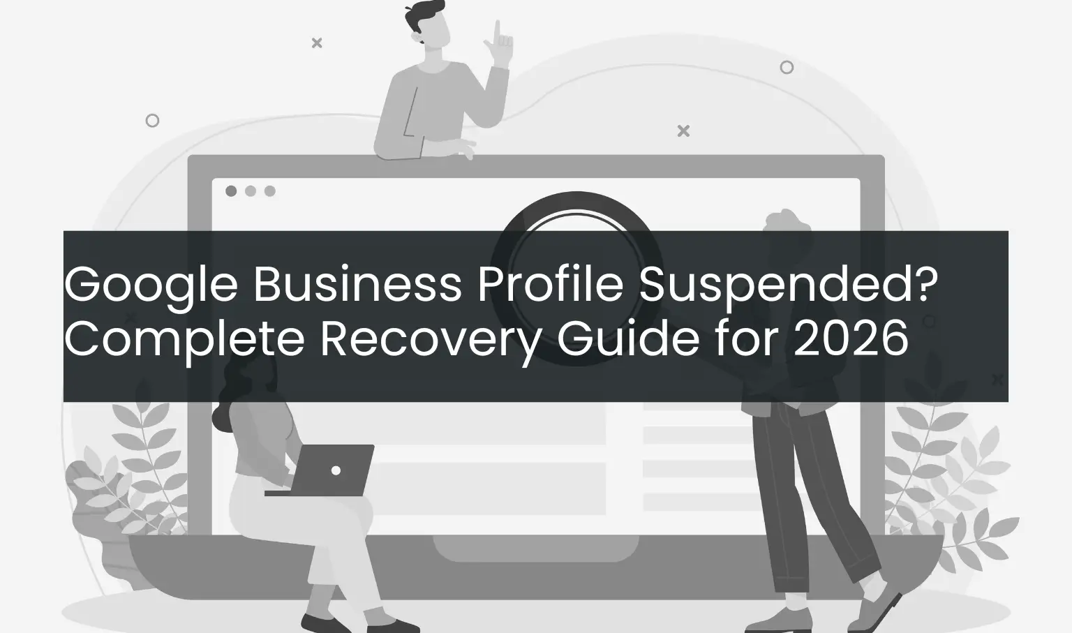 Google Business Profile Suspended? Complete Recovery Guide for 2026