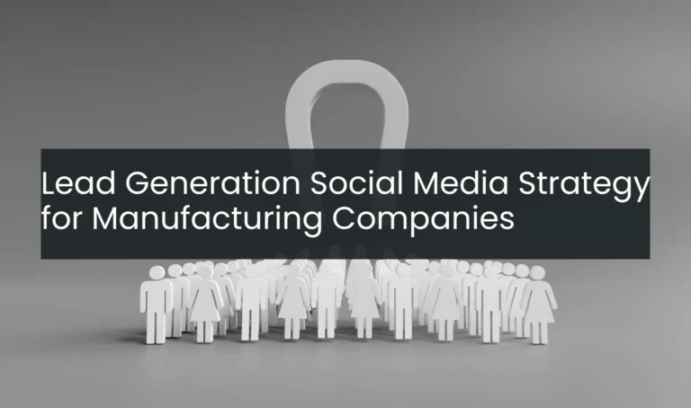 Lead Generation Social Media Strategy for Manufacturing Companies