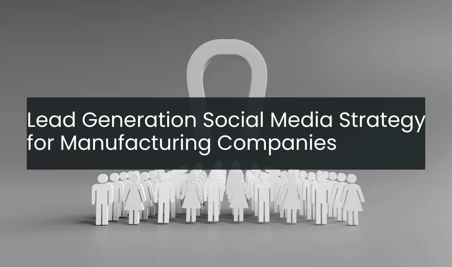 Lead Generation Social Media Strategy for Manufacturing Companies