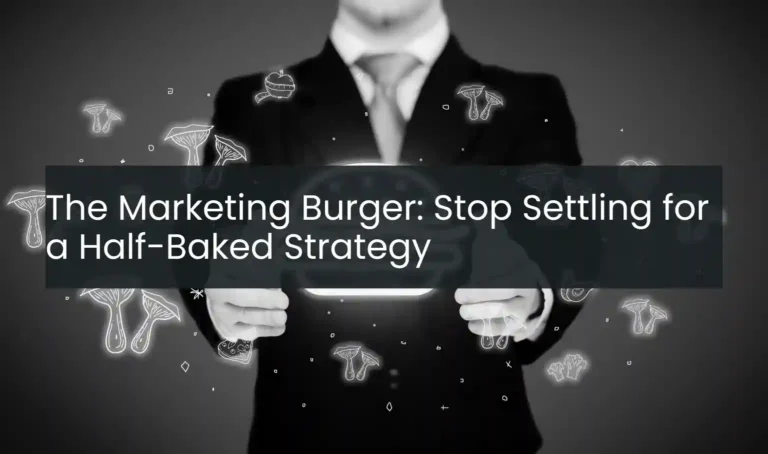 The Marketing Burger: Stop Settling for a Half-Baked Strategy