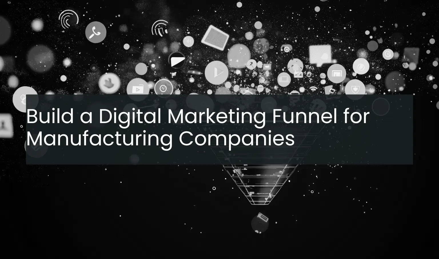 Build a Digital Marketing Funnel for Manufacturing Companies