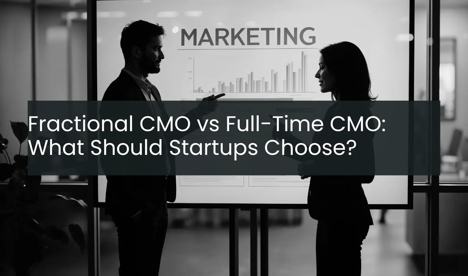 Fractional CMO vs Full-Time CMO: What Should Startups Choose?