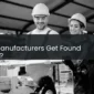 How Manufacturers Get Found Online